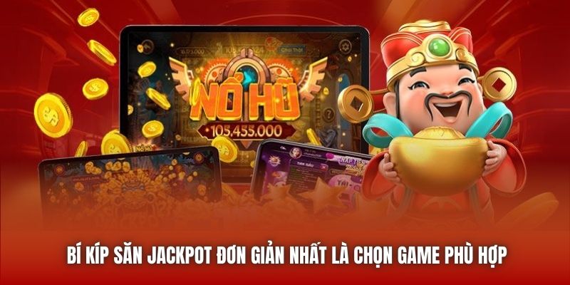 Bí kíp săn Jackpot đơn giản nhất là chọn game phù hợp