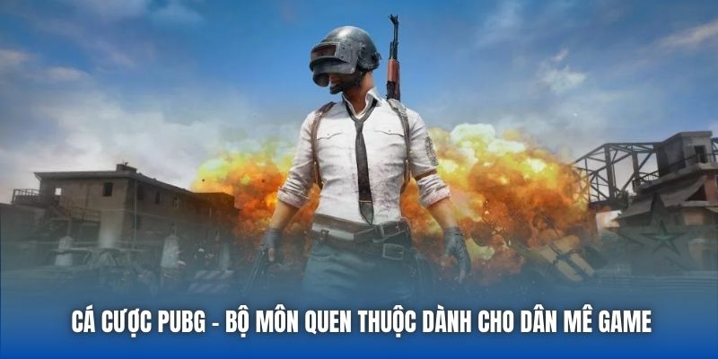 Cá cược PUBG - Bộ môn quen thuộc dành cho dân mê game