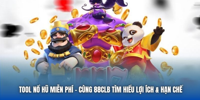 Tool Nổ Hũ Miễn Phí - Cùng 88CLB Tìm Hiểu Lợi Ích & Hạn Chế