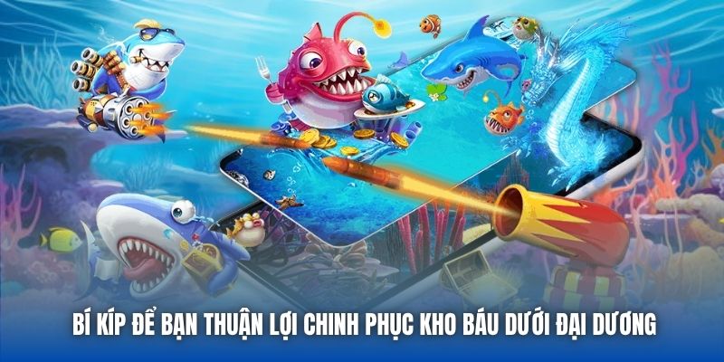 Bí kíp để bạn thuận lợi chinh phục kho báu dưới đại dương