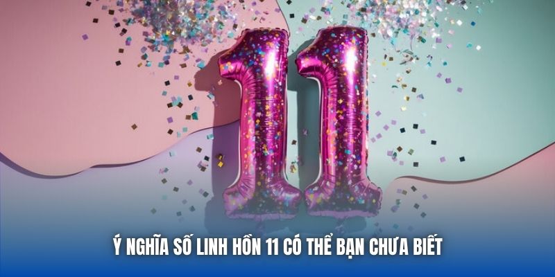 Ý nghĩa số linh hồn 11 có thể bạn chưa biết