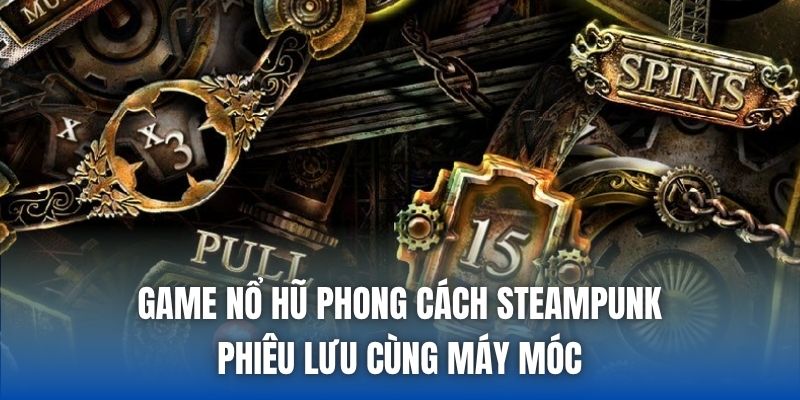 Game Nổ Hũ Phong Cách Steampunk - Phiêu Lưu Cùng Máy Móc
