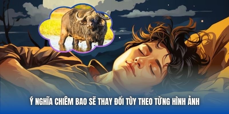 Ý nghĩa chiêm bao sẽ thay đổi tùy theo từng hình ảnh